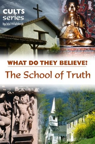 Full Download The School of Truth: What Do They Believe? (Cults and Isms Book 13) - Val Waldeck | ePub