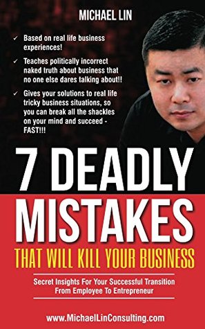 Read 7 Deadly Mistakes That Will Kill Your Business: Secret Insights For Your Successful Transition From Employee to Entrepreneur - Michael Lin | ePub
