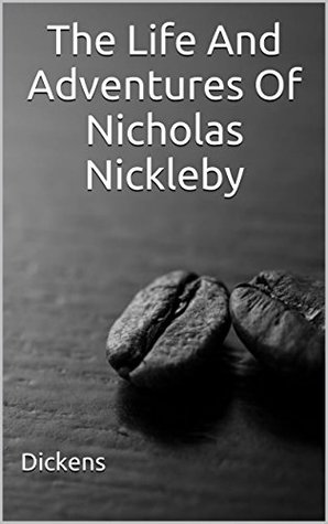Read Online The Life And Adventures Of Nicholas Nickleby: (Annotated) - Charles Dickens file in PDF
