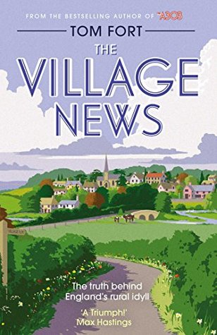 Read Online The Village News: The Truth Behind England's Rural Idyll - Tom Fort | ePub