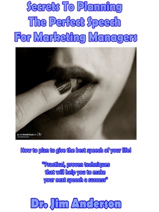 Read Secrets To Planning The Perfect Speech For Marketing Managers: How To Plan To Give The Best Speech Of Your Life! - Jim Anderson file in ePub