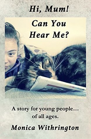 Full Download Hi, Mum! Can You Hear Me?: A story for young adults of all ages. - Monica Withrington | ePub