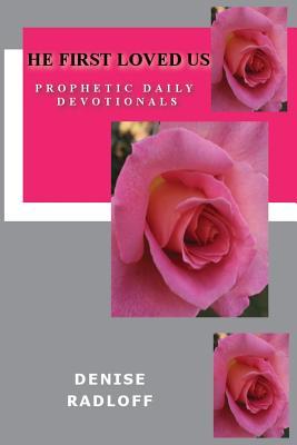 Full Download He First Loved Us: Prophetic Daily Devotionals - Denise Radloff | PDF