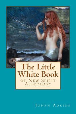 Read The Little White Book of New Spirit Astrology - Johan Adkins file in PDF