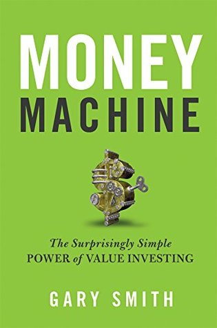 Read Online Money Machine: The Surprisingly Simple Power of Value Investing - Gary Smith | ePub