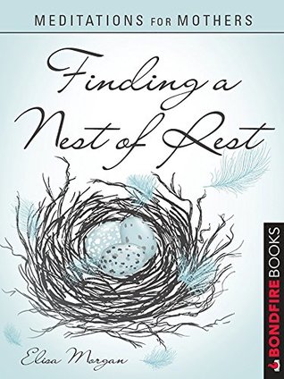 Download Meditations for Mothers: Finding a Nest of Rest - Elisa Morgan file in ePub