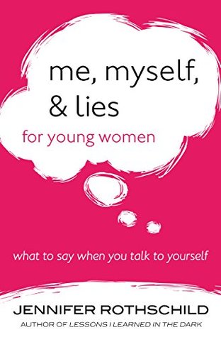 Full Download Me, Myself, and Lies for Young Women: What to Say When You Talk to Yourself - Jennifer Rothschild | ePub