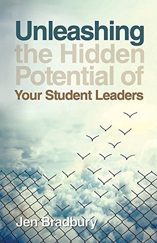 Read Online Unleashing the Hidden Potential of Your Student Leaders - Jen Bradbury | PDF