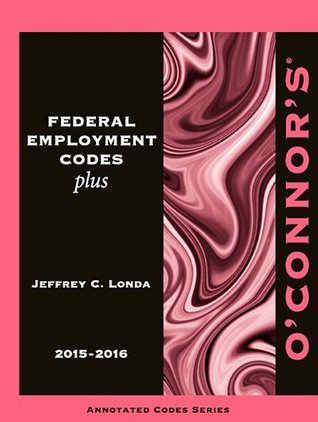 Read Online O'Connor's Federal Employment Codes Plus 2015-2016 - Jeffrey C. Londa | PDF