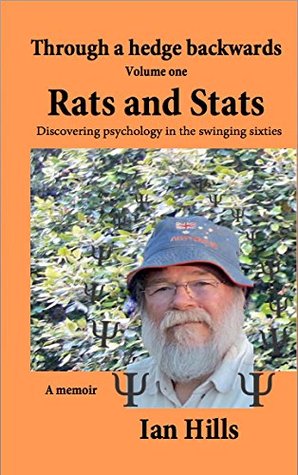 Read Through a Hedge Backwards Volume 1: Rats and Stats: Discovering psychology in the swinging sixties - Ian Hills | ePub