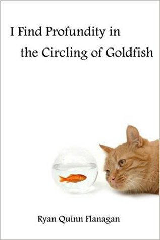 Download I Find Profundity in the Circling of Goldfish - Ryan Quinn Flanagan | ePub