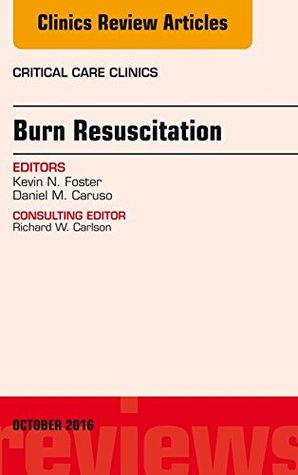 Download Burn Resuscitation, An Issue of Critical Care Clinics, E-Book - Kevin N. Foster | PDF