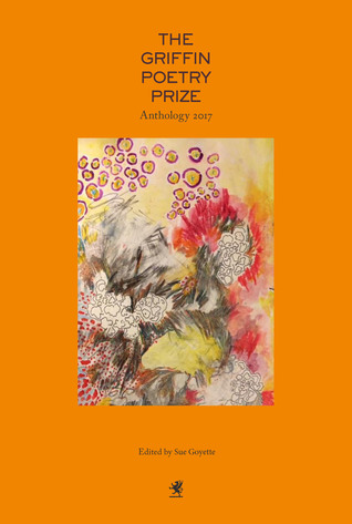 Download The 2017 Griffin Poetry Prize Anthology: A Selection of the Shortlist - Sue Goyette file in ePub