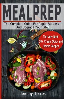 Read Online Meal Prep: The Ultimately Essential Guide of Meal Prep for Weight Loss: 50  Insanely Fast and Healthy Fat Bomb Cooker Recipes(paleo, Low Carb, Ketogenic Diet, One Skillet) - Jeremy Torres file in PDF
