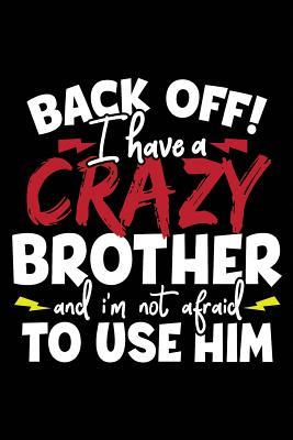 Full Download Back Off! I Have a Crazy Brother and I'm Not Afraid to Use Him: Lined Journal Book, 6 X 9, 108 Lined Pages (Diary, Notebook, Journal) -  file in ePub
