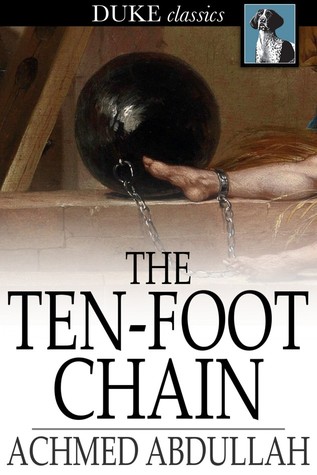 Read Online The Ten-foot Chain: Or, Can Love Survive the Shackles? - Achmed Abdullah | PDF