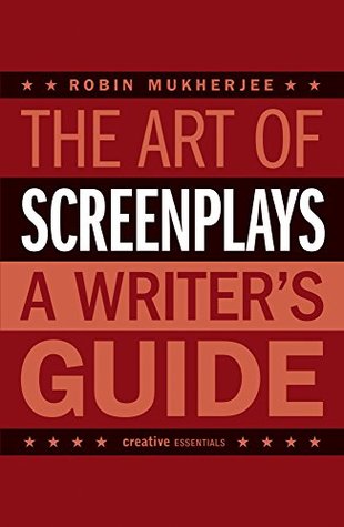 Full Download The Art of Screenplays: A Writer's Guide (Creative Essentials) - Robin Mukherjee file in PDF