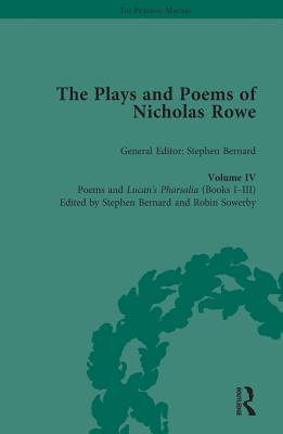 Read Online The Plays and Poems of Nicholas Rowe, Volume IV: Poems and Lucan's Pharsalia (Books I-III) - Stephen Bernard | ePub