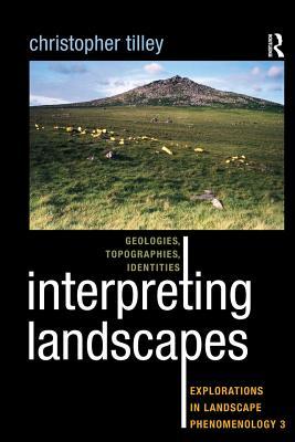 Full Download Interpreting Landscapes: Geologies, Topographies, Identities; Explorations in Landscape Phenomenology 3 - Christopher Tilley | ePub