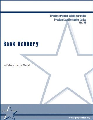 Read The Problem of Bank Robbery (Problem Oriented Guides for Police Book 48) - Deborah Lamm Weisel | PDF
