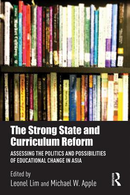 Download The Strong State and Curriculum Reform: Assessing the Politics and Possibilities of Educational Change in Asia - Leonel Lim file in ePub