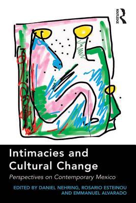 Read Intimacies and Cultural Change: Perspectives on Contemporary Mexico - Daniel Nehring | PDF