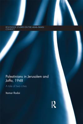 Read Palestinians in Jerusalem and Jaffa, 1948: A Tale of Two Cities - Itamar Radai file in ePub