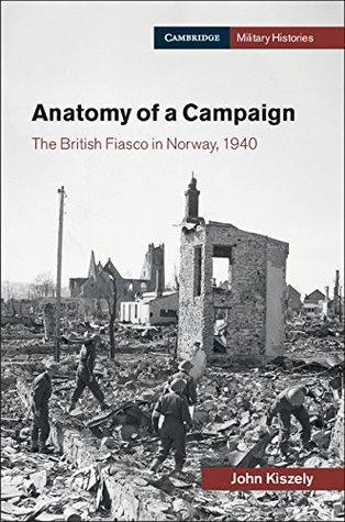 Download Anatomy of a Campaign: The British Fiasco in Norway, 1940 (Cambridge Military Histories) - John Kiszely file in ePub