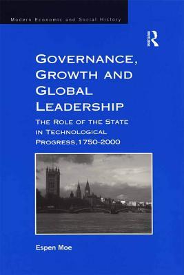 Download Governance, Growth and Global Leadership: The Role of the State in Technological Progress, 1750-2000 - Espen Moe | PDF