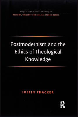 Read Postmodernism and the Ethics of Theological Knowledge - Justin Thacker file in PDF
