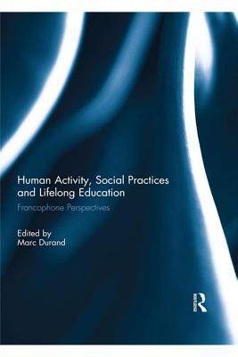 Download Human Activity, Social Practices and Lifelong Education - Marc Durand file in ePub