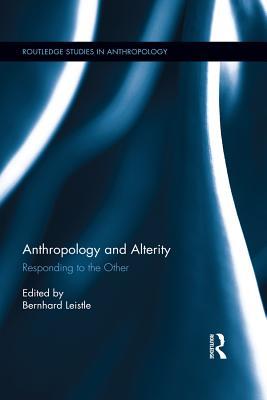Read Online Anthropology and Alterity: Responding to the Other - Bernhard Leistle | ePub