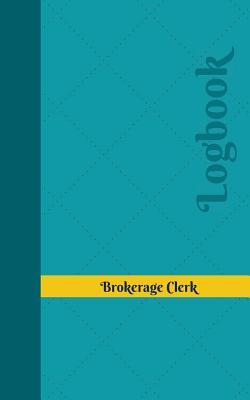 Full Download Brokerage Clerk Log: Logbook, Journal - 102 pages, 5 x 8 inches - Unique Logbooks file in ePub