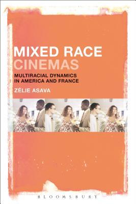 Read Mixed Race Cinemas: Multiracial Dynamics in America and France - Zelie Asava | ePub
