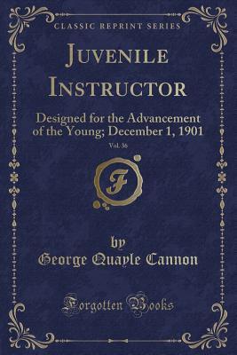 Download Juvenile Instructor, Vol. 36: Designed for the Advancement of the Young; December 1, 1901 (Classic Reprint) - George Q. Cannon file in ePub