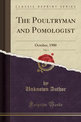 Read The Poultryman and Pomologist, Vol. 1: October, 1900 (Classic Reprint) - Unknown | PDF