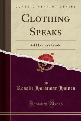 Download Clothing Speaks: 4-H Leader's Guide (Classic Reprint) - Rosalie Horstman Haines | PDF