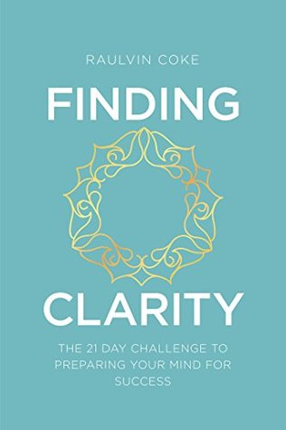 Read Finding Clarity: The 21 Day Challenge to Preparing Your Mind For Success - Raulvin Coke file in ePub