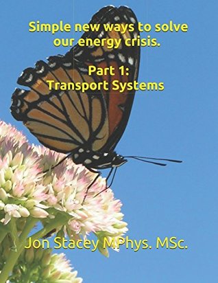 Read Simple new ways to solve our energy crisis. Part 1: Transport systems - Jon Stacey | ePub