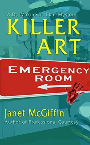 Full Download Killer Art: A Dr. Maxine St. Clair Mystery (A Mystery by Janet McGiffn Book 2) - Janet McGiffin | PDF