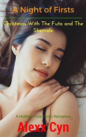 Read Online A Night of Firsts: Christmas With The Futa and The Shemale - Alexx Cyn file in ePub