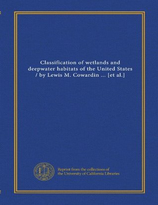Read Online Classification of wetlands and deepwater habitats of the United States / by Lewis M. Cowardin  [et al.] - Unknown file in ePub
