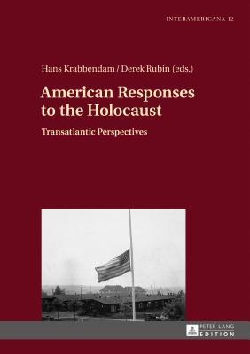 Read Online American Responses to the Holocaust: Transatlantic Perspectives - Hans Krabbendam | PDF