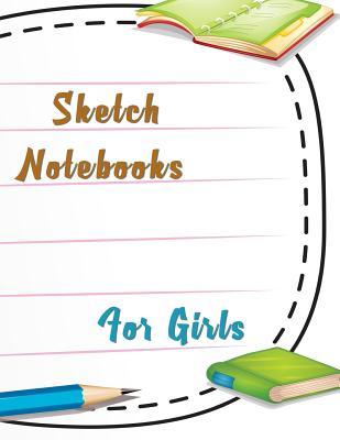 Full Download Sketch Notebooks for Girls: 8.5 X 11, 120 Unlined Blank Pages for Unguided Doodling, Drawing, Sketching & Writing -  | ePub