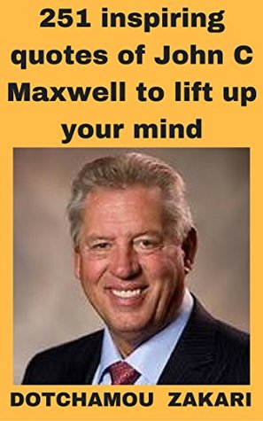 Download 251 best quotes of one the greatest motivators : John C. Maxwell - Dotchamou Zakari file in PDF