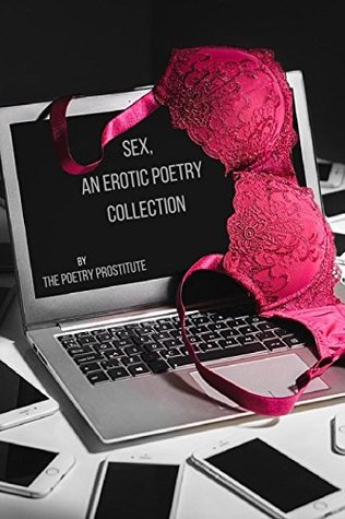 Download Sex, an Erotic Poetry Collection, Erotica Sex Stories Told Via Poems, Sex Books For Men, Women, Couples, Short Reads: Erotic Sex Poems by the Poetry Prostitute - Poetry Prostitute file in ePub