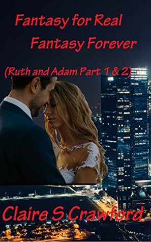 Read Fantasy for Real, Fantasy Forever: (Ruth and Adam Part 1 & 2) - Claire S Crawford | ePub