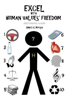 Full Download Excel with Human Value's Freedom: Self Starter Inside - Capt James V Morgia | ePub