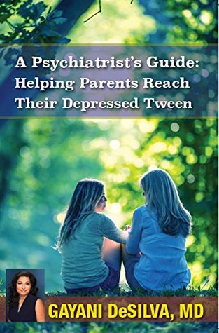 Read A Psychiatrist's Guide: Helping Parents Reach Their Depressed Tween - Gayani DeSilva | PDF