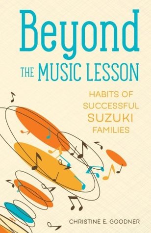 Full Download Beyond the Music Lesson:Habits of Successful Suzuki Families - Christine E. Goodner file in PDF